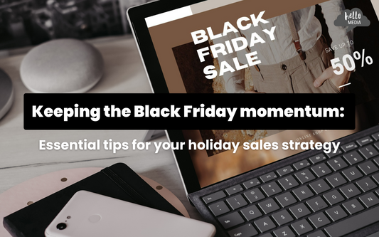 Keeping the Black Friday momentum: Essential tips for your holiday sales strategy