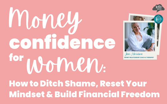 Money Talks: Ditching Shame & Growing Your Financial Confidence