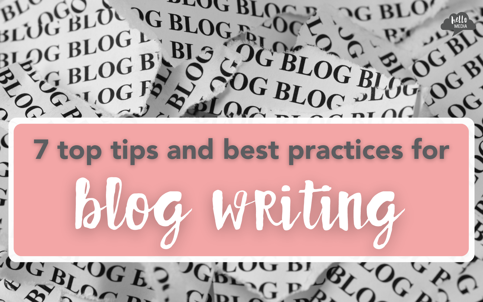 7 top tips and best practices for blog writing – hellomedia