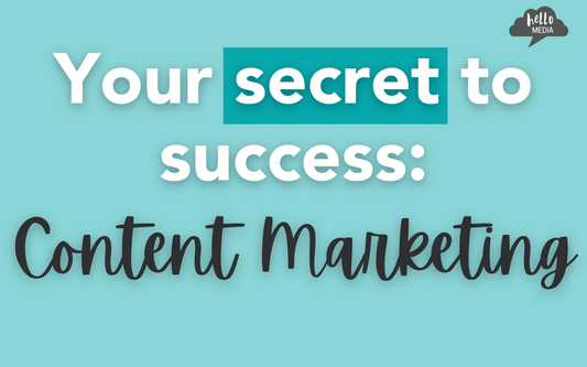 your secret to success in business, content marketing!