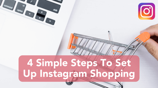 4 Simple Steps To Set Up Instagram Shopping
