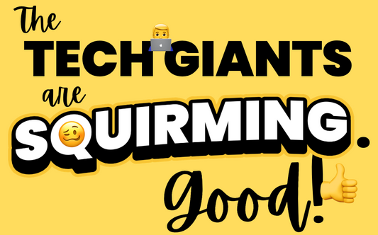 The Tech Giants Are Squirming. Good.